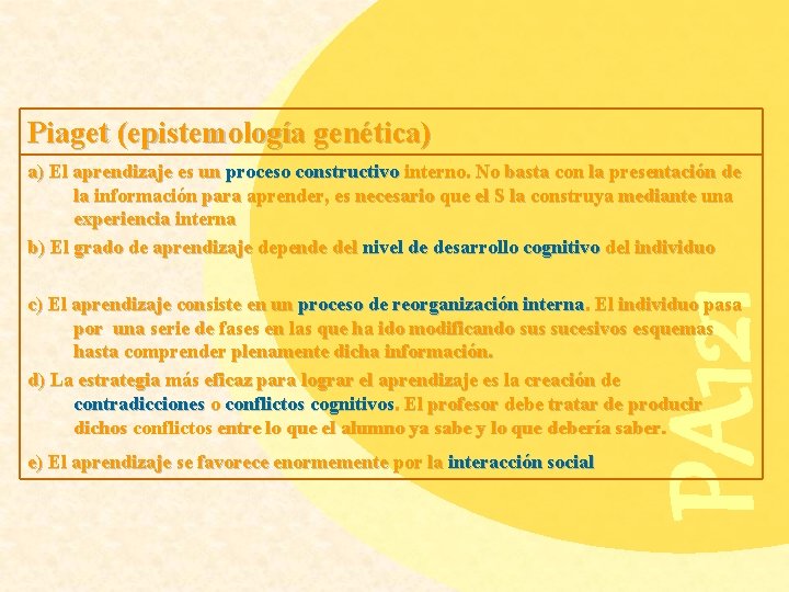 Piaget (epistemología genética) PA 121 a) El aprendizaje es un proceso constructivo interno. No