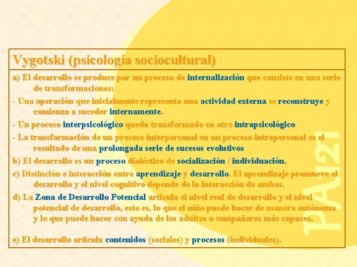 Vygotski (psicología sociocultural) PA 121 a) El desarrollo se produce por un proceso de