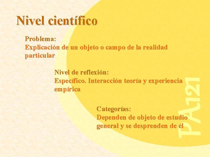 Nivel científico Problema: Explicación de un objeto o campo de la realidad particular PA