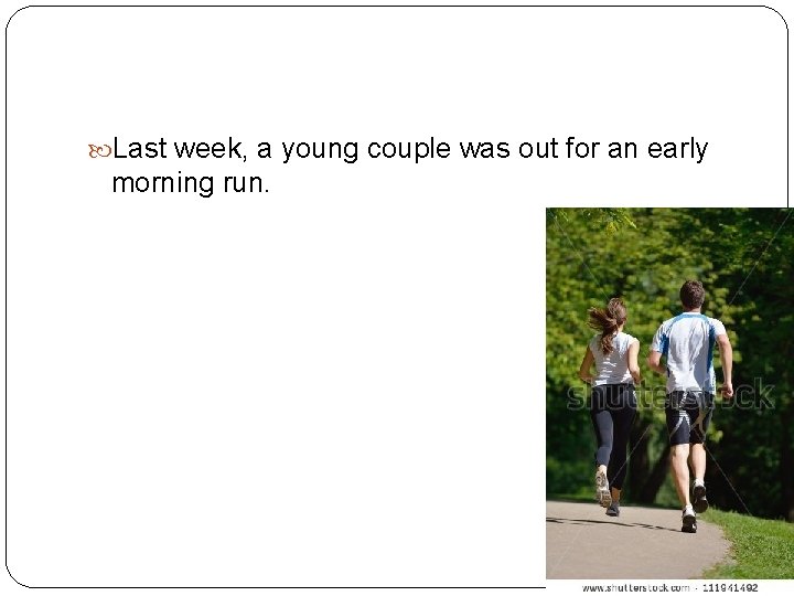  Last week, a young couple was out for an early morning run. 