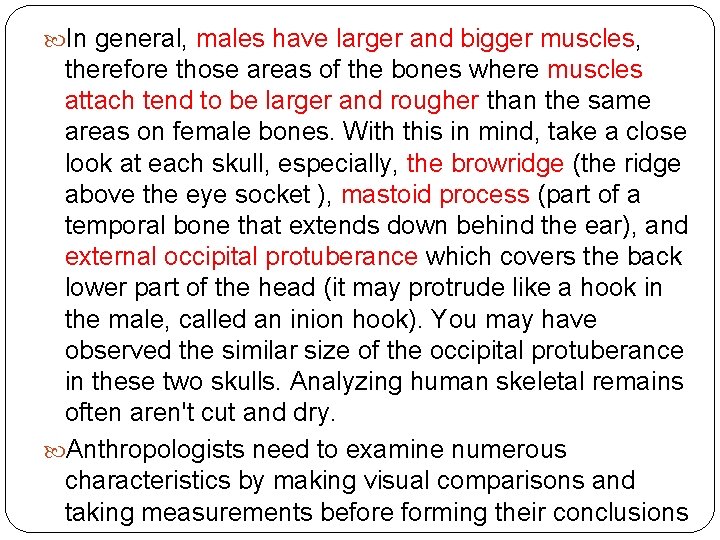 In general, males have larger and bigger muscles, therefore those areas of the In general, males have larger and bigger muscles, therefore those areas of the