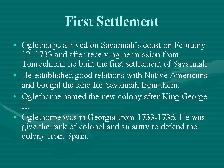 First Settlement • Oglethorpe arrived on Savannah’s coast on February 12, 1733 and after
