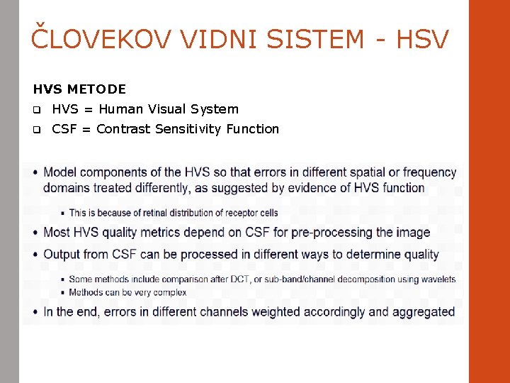 ČLOVEKOV VIDNI SISTEM - HSV HVS METODE q HVS = Human Visual System q