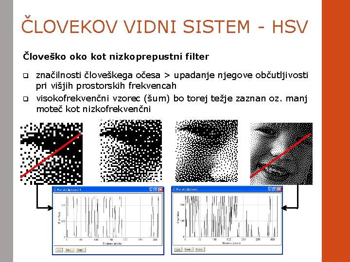 ČLOVEKOV VIDNI SISTEM - HSV Človeško oko kot nizkoprepustni filter q q značilnosti človeškega