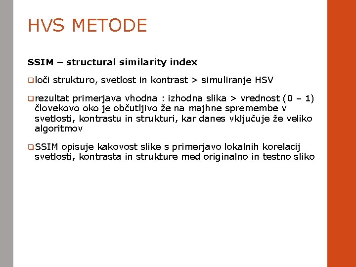 HVS METODE SSIM – structural similarity index q loči strukturo, svetlost in kontrast >