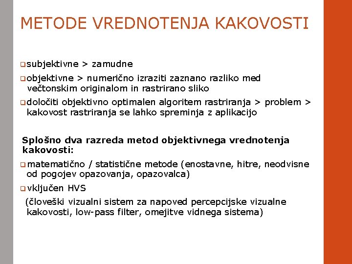 METODE VREDNOTENJA KAKOVOSTI q subjektivne > zamudne q objektivne > numerično izraziti zaznano razliko