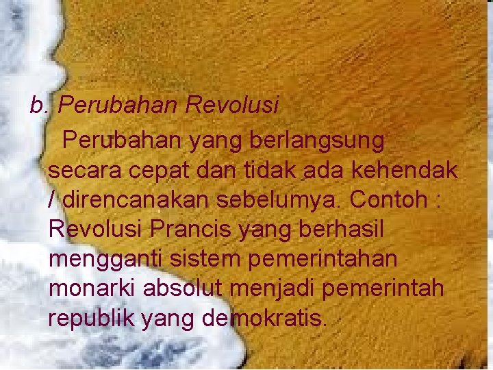 b. Perubahan Revolusi Perubahan yang berlangsung secara cepat dan tidak ada kehendak / direncanakan b. Perubahan Revolusi Perubahan yang berlangsung secara cepat dan tidak ada kehendak / direncanakan