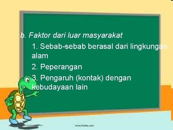 b. Faktor dari luar masyarakat 1. Sebab-sebab berasal dari lingkungan alam 2. Peperangan 3. b. Faktor dari luar masyarakat 1. Sebab-sebab berasal dari lingkungan alam 2. Peperangan 3.