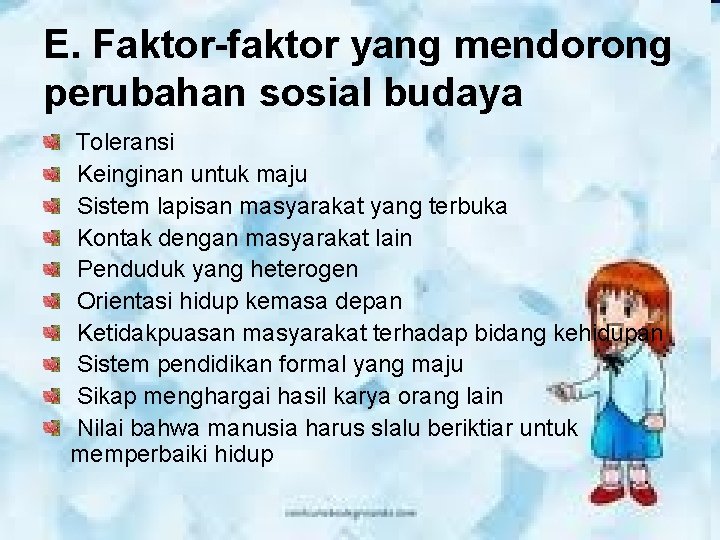 E. Faktor-faktor yang mendorong perubahan sosial budaya Toleransi Keinginan untuk maju Sistem lapisan masyarakat