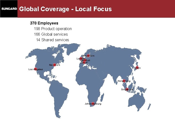 Global Coverage - Local Focus 378 Employees 198 Product operation 166 Global services 14