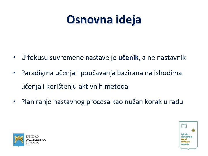 Osnovna ideja • U fokusu suvremene nastave je učenik, učenik a ne nastavnik •