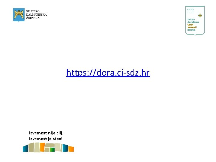 https: //dora. ci-sdz. hr Izvrsnost nije cilj. Izvrsnost je stav! 