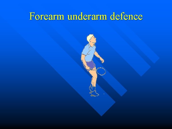 Forearm underarm defence 