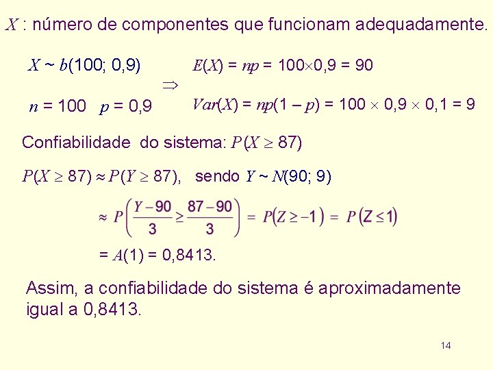 X : número de componentes que funcionam adequadamente. X ~ b(100; 0, 9) n