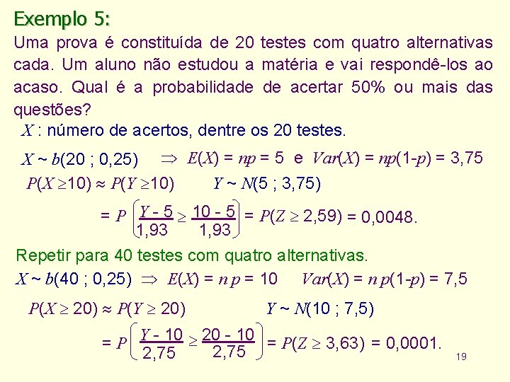 Exemplo 5: Uma prova é constituída de 20 testes com quatro alternativas cada. Um