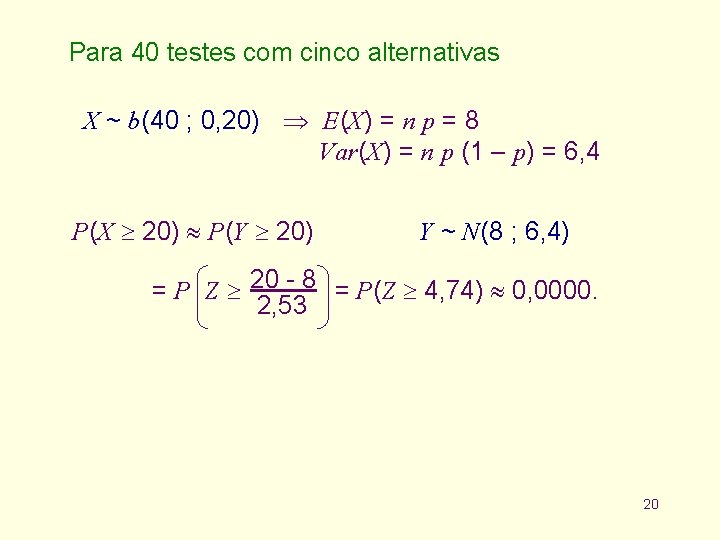 Para 40 testes com cinco alternativas X ~ b(40 ; 0, 20) E(X) =