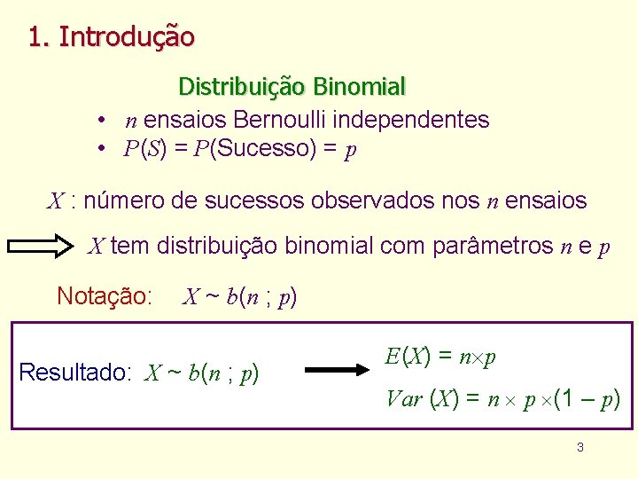 1. Introdução Distribuição Binomial • n ensaios Bernoulli independentes • P(S) = P(Sucesso) =