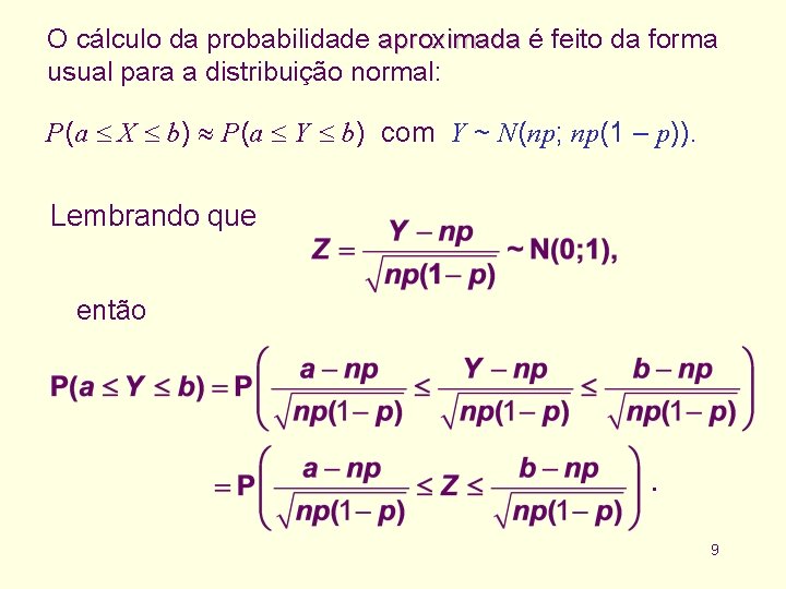 O cálculo da probabilidade aproximada é feito da forma usual para a distribuição normal: