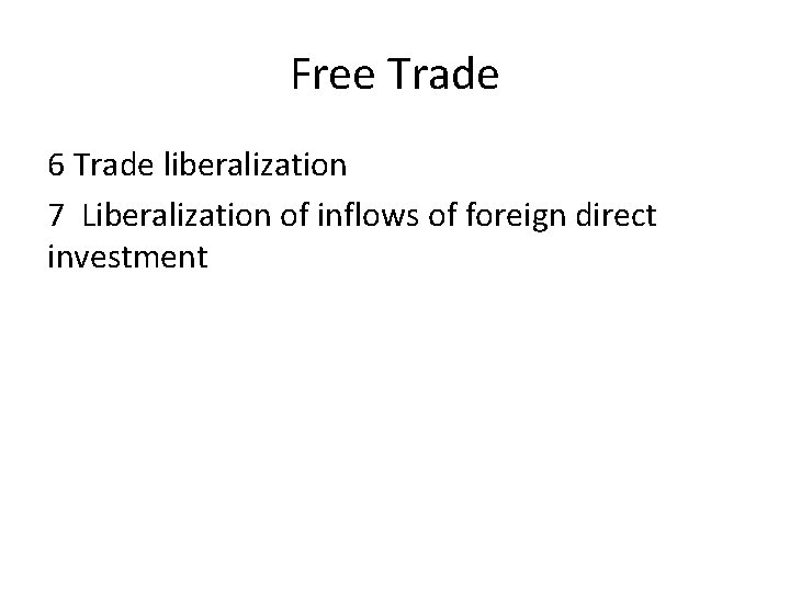 Free Trade 6 Trade liberalization 7 Liberalization of inflows of foreign direct investment 