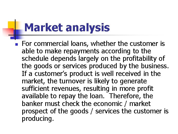 Market analysis n For commercial loans, whether the customer is able to make repayments