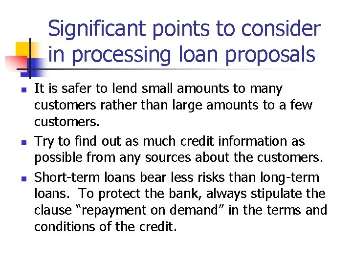 Significant points to consider in processing loan proposals n n n It is safer
