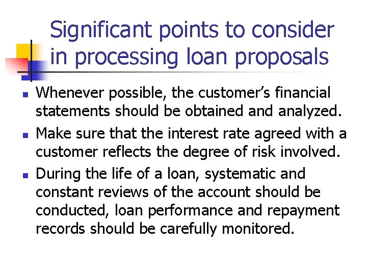 Significant points to consider in processing loan proposals n n n Whenever possible, the