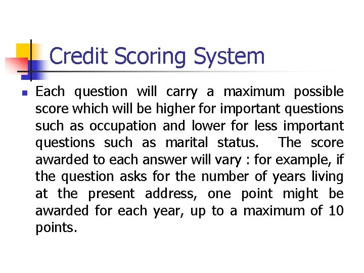 Credit Scoring System n Each question will carry a maximum possible score which will