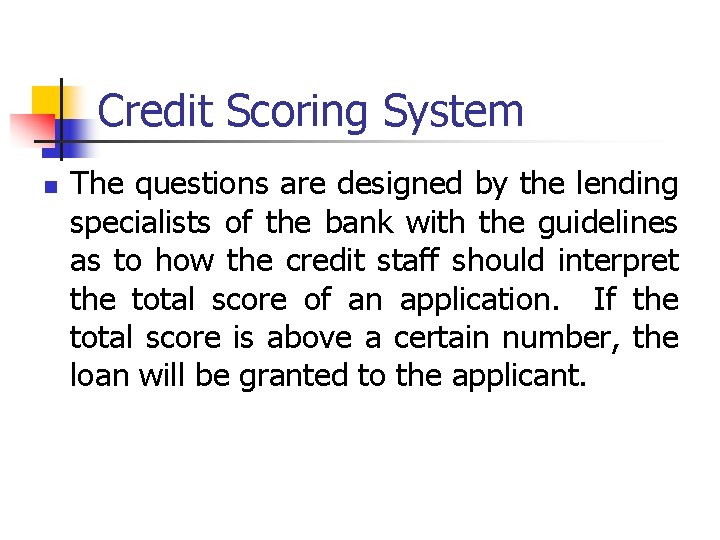 Credit Scoring System n The questions are designed by the lending specialists of the