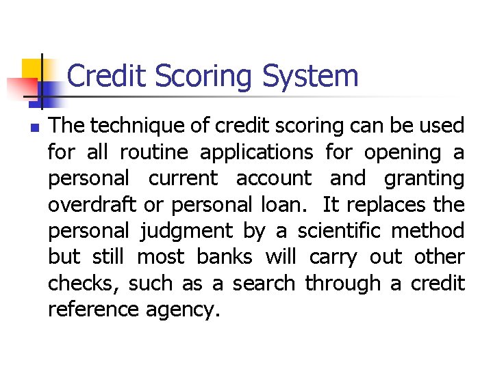Credit Scoring System n The technique of credit scoring can be used for all