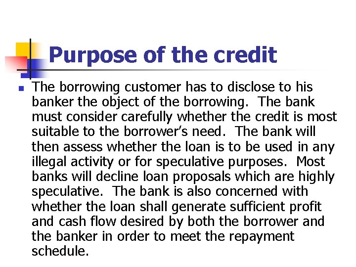 Purpose of the credit n The borrowing customer has to disclose to his banker