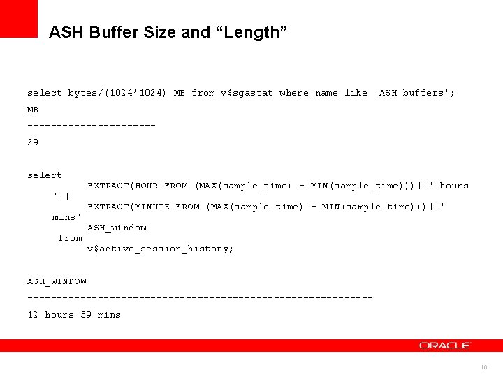 ASH Buffer Size and “Length” select bytes/(1024*1024) MB from v$sgastat where name like 'ASH
