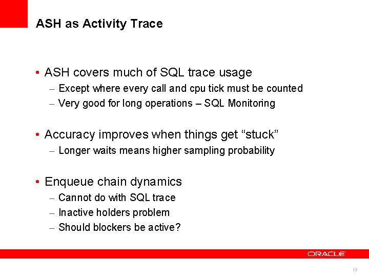 ASH as Activity Trace • ASH covers much of SQL trace usage – Except