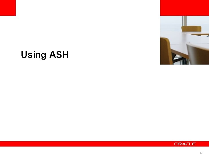 <Insert Picture Here> Using ASH 14 