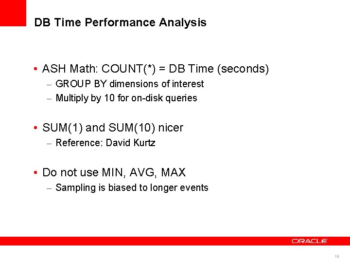 DB Time Performance Analysis • ASH Math: COUNT(*) = DB Time (seconds) – GROUP