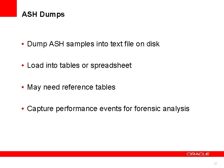 ASH Dumps • Dump ASH samples into text file on disk • Load into