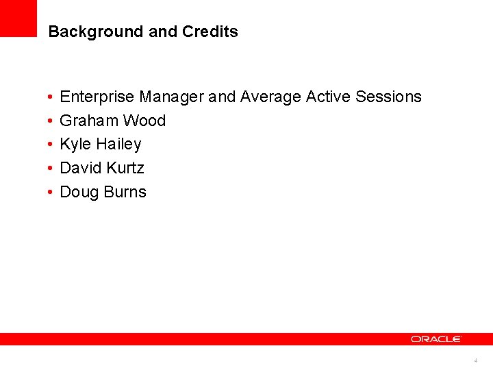 Background and Credits • • • Enterprise Manager and Average Active Sessions Graham Wood