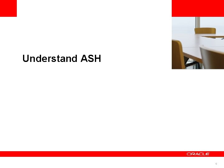 <Insert Picture Here> Understand ASH 6 