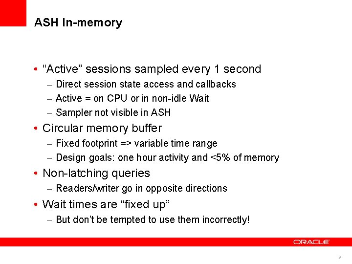 ASH In-memory • “Active” sessions sampled every 1 second – Direct session state access