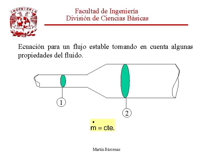 Facultad de Ingeniería División de Ciencias Básicas Ecuación para un flujo estable tomando en