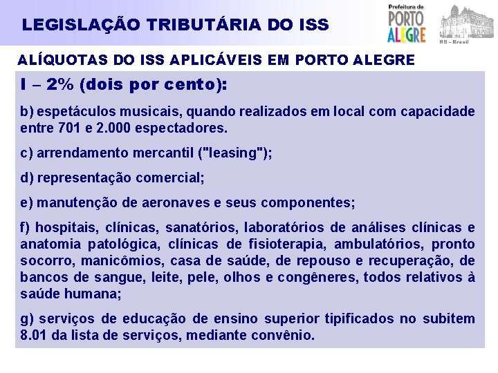 LEGISLAÇÃO TRIBUTÁRIA DO ISS ALÍQUOTAS DO ISS APLICÁVEIS EM PORTO ALEGRE I – 2%