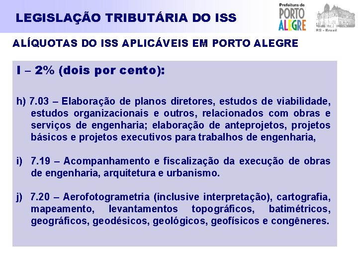 LEGISLAÇÃO TRIBUTÁRIA DO ISS ALÍQUOTAS DO ISS APLICÁVEIS EM PORTO ALEGRE I – 2%