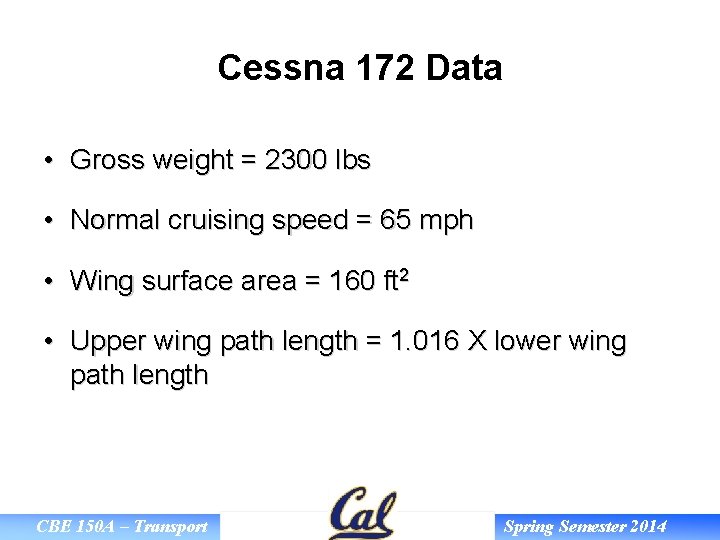 Cessna 172 Data • Gross weight = 2300 lbs • Normal cruising speed =