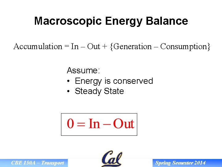 Macroscopic Energy Balance Accumulation = In – Out + {Generation – Consumption} Assume: •