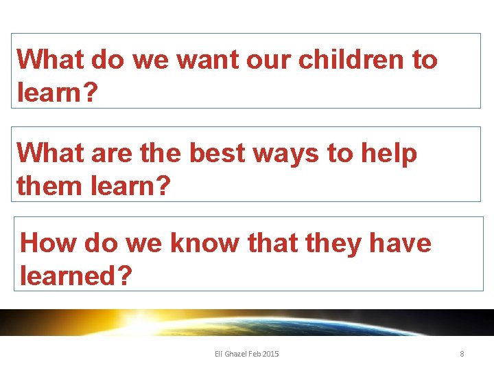 What do we want our children to learn? What are the best ways to