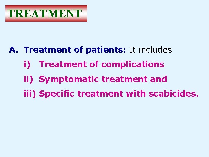 TREATMENT A. Treatment of patients: It includes i) Treatment of complications ii) Symptomatic treatment