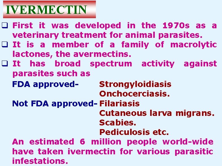 IVERMECTIN q First it was developed in the 1970 s as a veterinary treatment