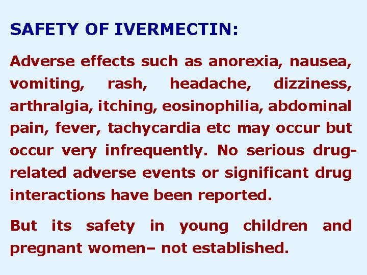 SAFETY OF IVERMECTIN: Adverse effects such as anorexia, nausea, vomiting, rash, headache, dizziness, arthralgia,