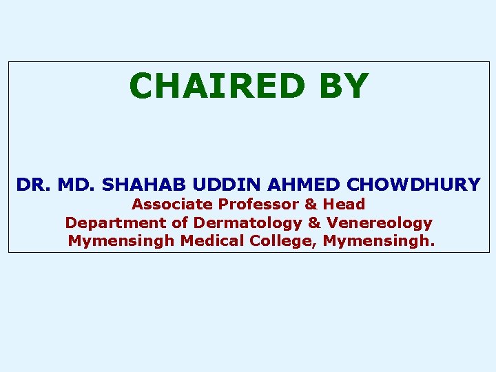 CHAIRED BY DR. MD. SHAHAB UDDIN AHMED CHOWDHURY Associate Professor & Head Department of