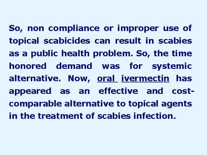So, non compliance or improper use of topical scabicides can result in scabies as