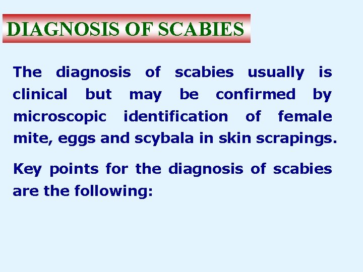 DIAGNOSIS OF SCABIES The diagnosis clinical but microscopic of may scabies be usually confirmed